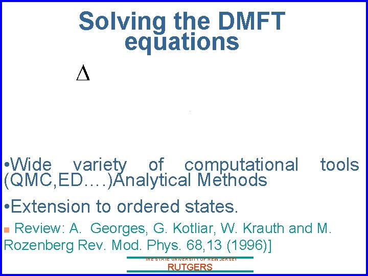 Solving the DMFT equations • Wide variety of computational (QMC, ED…. )Analytical Methods •