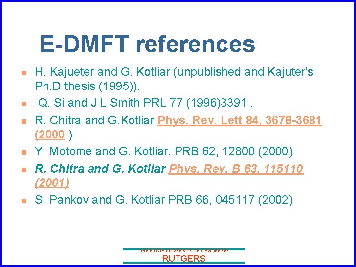 E-DMFT references n n n H. Kajueter and G. Kotliar (unpublished and Kajuter’s Ph.