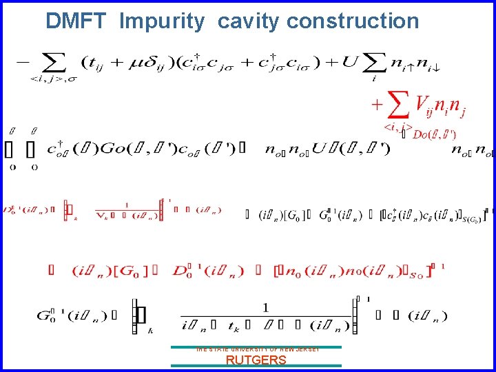 DMFT Impurity cavity construction THE STATE UNIVERSITY OF NEW JERSEY RUTGERS 