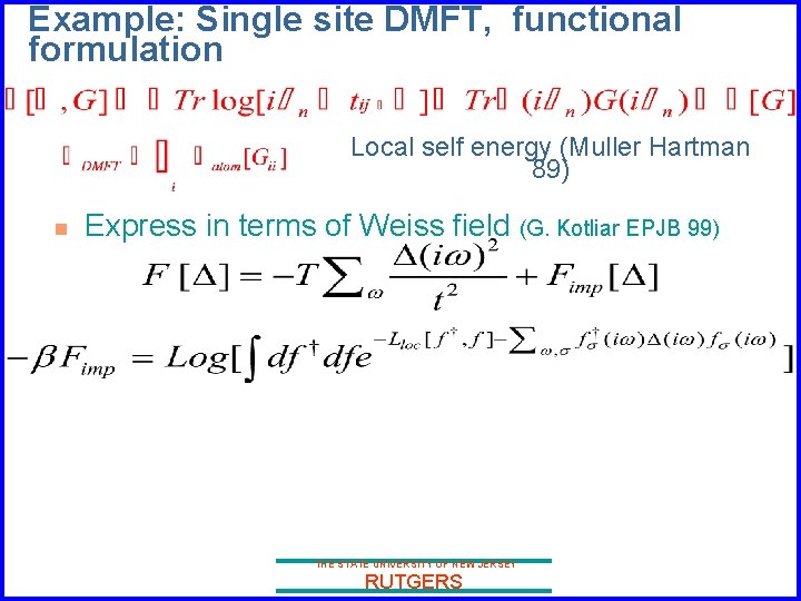 Example: Single site DMFT, functional formulation Local self energy (Muller Hartman 89) n Express