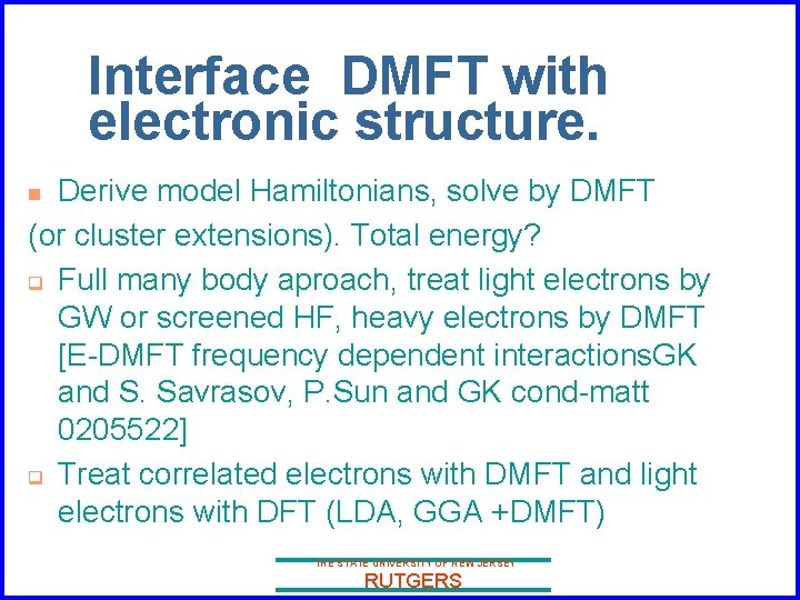 Interface DMFT with electronic structure. Derive model Hamiltonians, solve by DMFT (or cluster extensions).