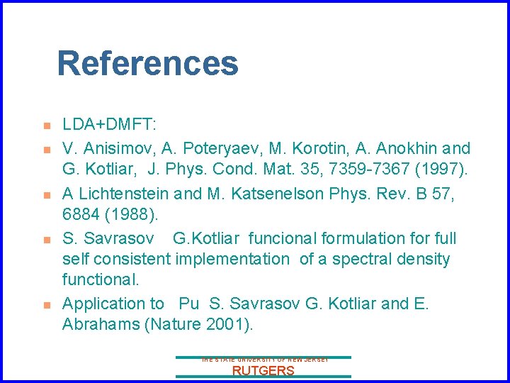 References n n n LDA+DMFT: V. Anisimov, A. Poteryaev, M. Korotin, A. Anokhin and