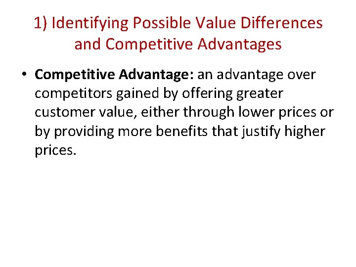 1) Identifying Possible Value Differences and Competitive Advantages • Competitive Advantage: an advantage over