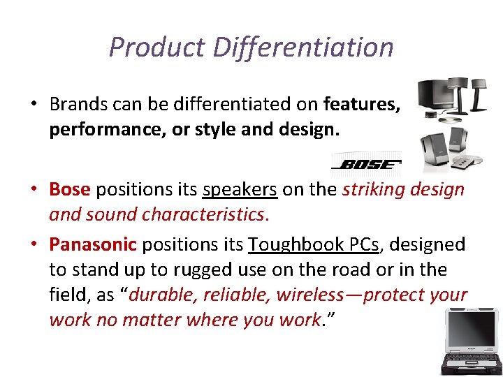 Product Differentiation • Brands can be differentiated on features, performance, or style and design.