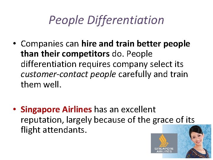 People Differentiation • Companies can hire and train better people than their competitors do.