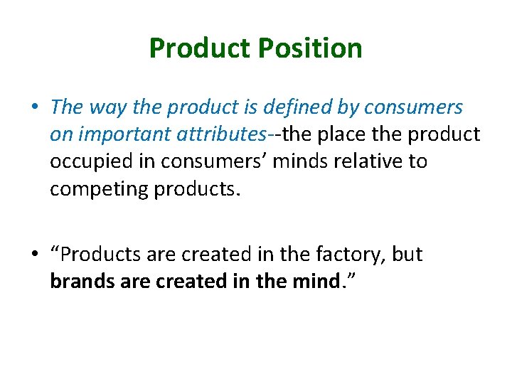 Product Position • The way the product is defined by consumers on important attributes--the