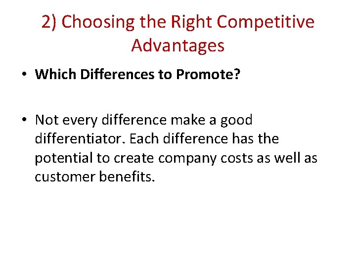 2) Choosing the Right Competitive Advantages • Which Differences to Promote? • Not every