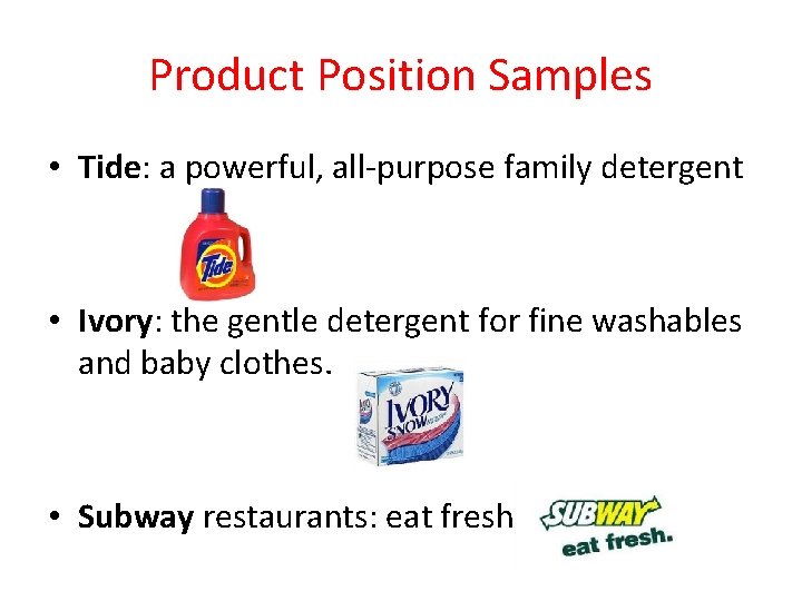 Product Position Samples • Tide: a powerful, all-purpose family detergent • Ivory: the gentle