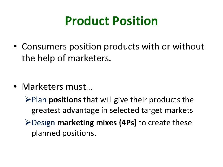 Product Position • Consumers position products with or without the help of marketers. •