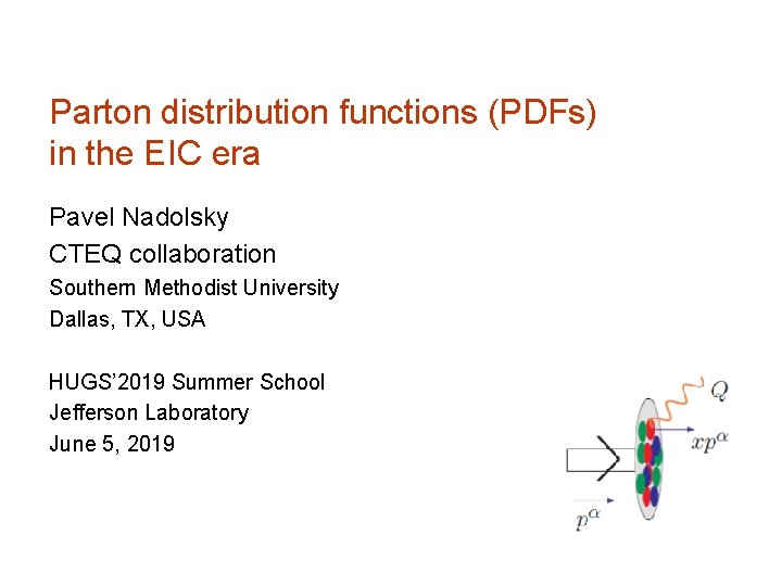 Parton distribution functions (PDFs) in the EIC era Pavel Nadolsky CTEQ collaboration Southern Methodist