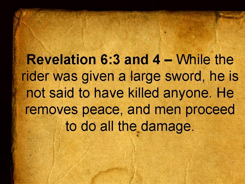 Revelation 6: 3 and 4 – While the rider was given a large sword,