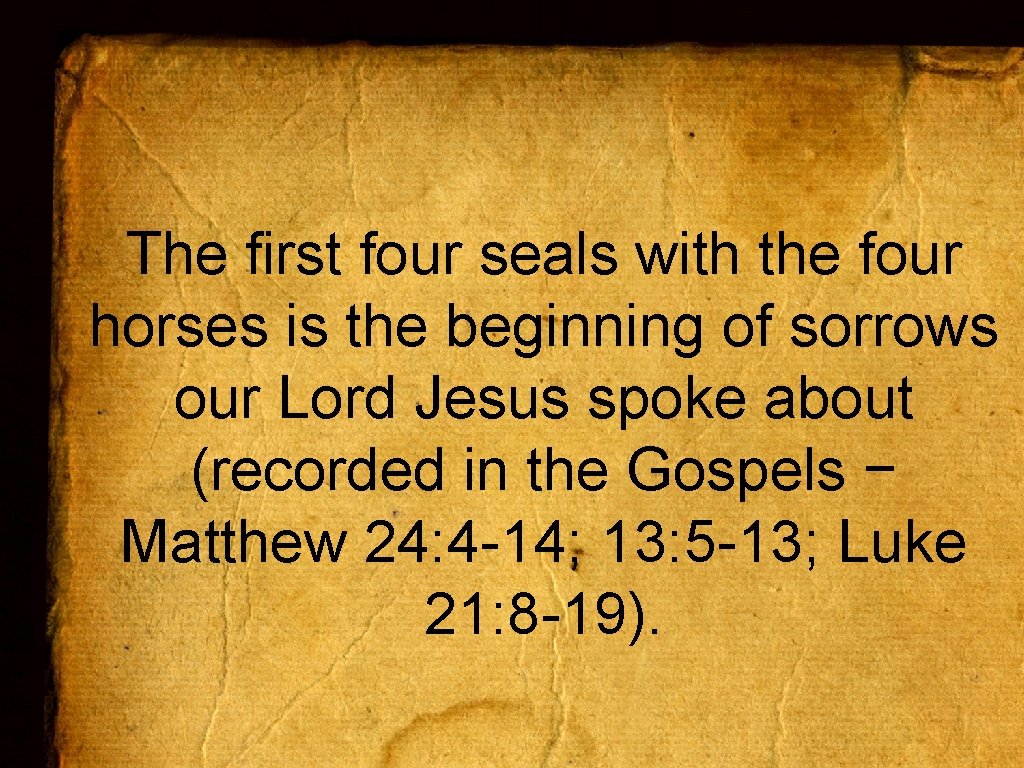 The first four seals with the four horses is the beginning of sorrows our