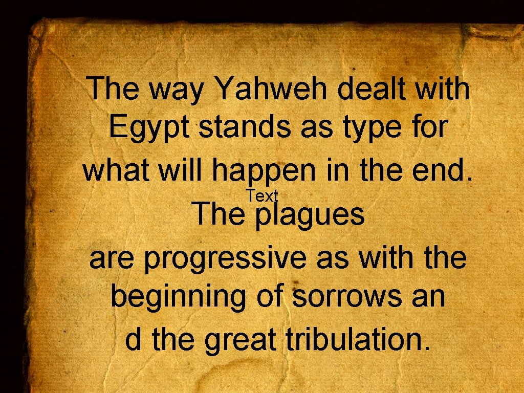 The way Yahweh dealt with Egypt stands as type for what will happen in
