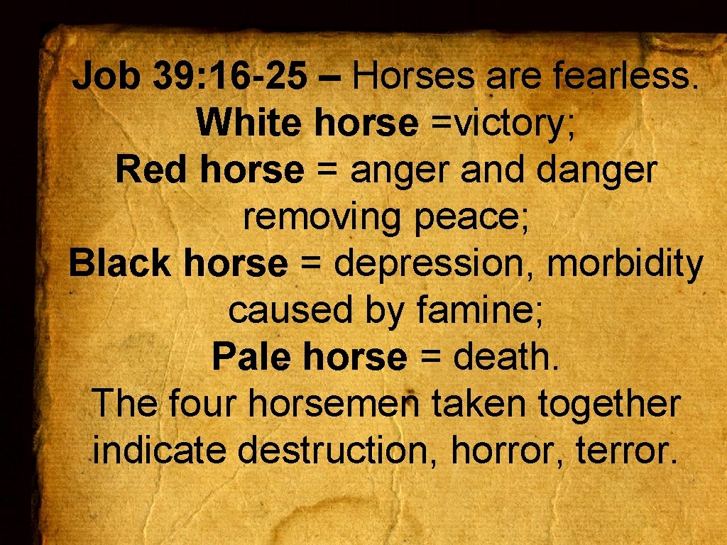 Job 39: 16 -25 – Horses are fearless. White horse =victory; Red horse =