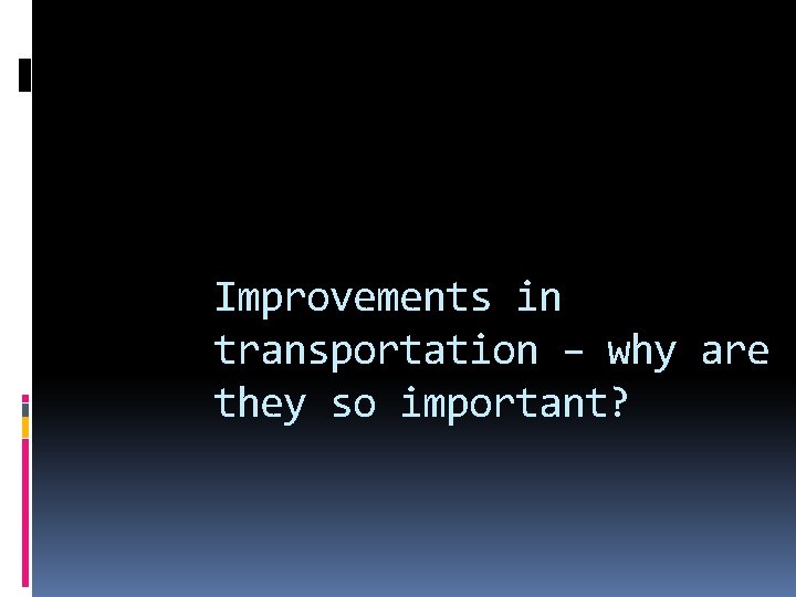 Improvements in transportation – why are they so important? 