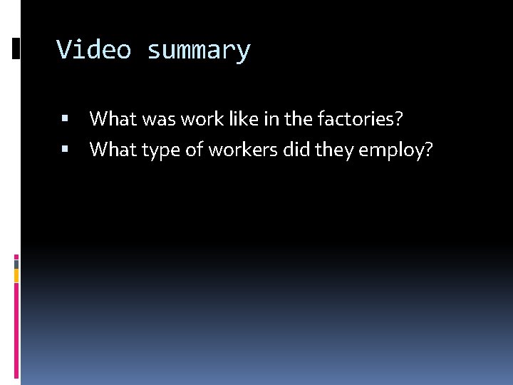 Video summary What was work like in the factories? What type of workers did