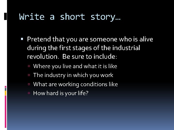 Write a short story… Pretend that you are someone who is alive during the