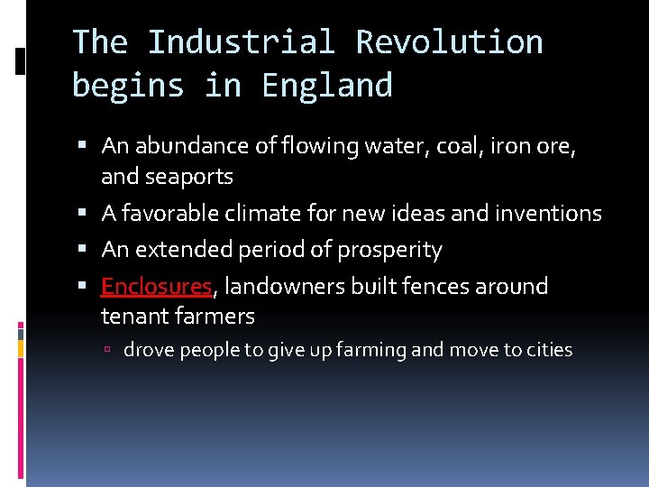 The Industrial Revolution begins in England An abundance of flowing water, coal, iron ore,