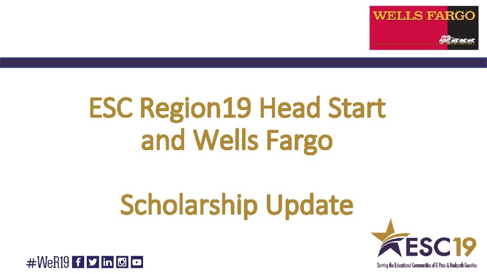 ESC Region 19 Head Start and Wells Fargo Scholarship Update 