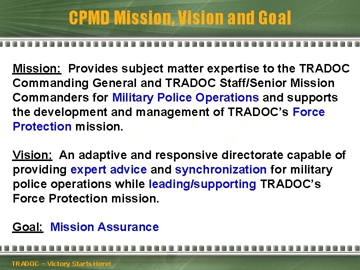 CPMD Mission, Vision and Goal Mission: Provides subject matter expertise to the TRADOC Commanding