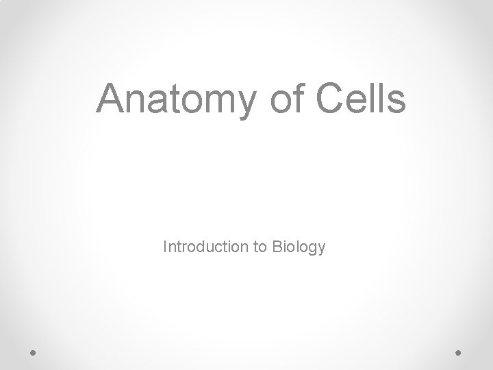 Anatomy of Cells Introduction to Biology 