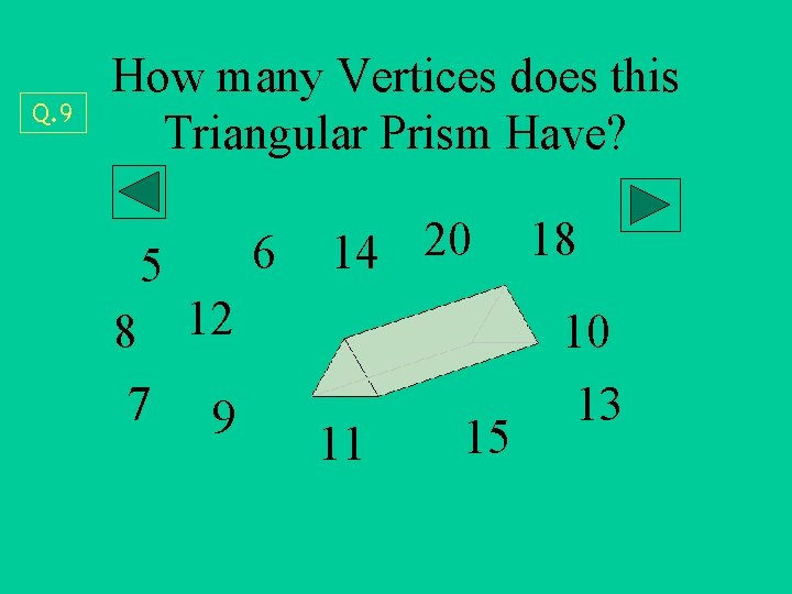Q. 9 How many Vertices does this Triangular Prism Have? 5 8 12 7