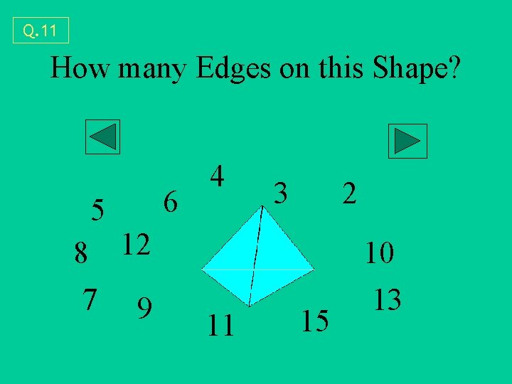 Q. 11 How many Edges on this Shape? 5 8 12 7 9 6