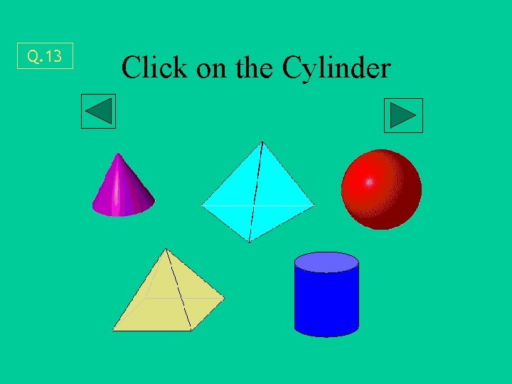 Q. 13 Click on the Cylinder 