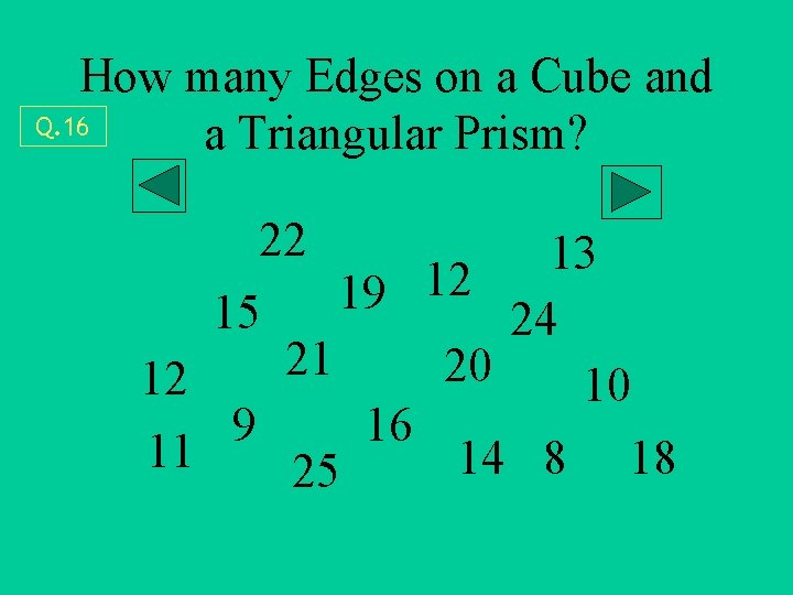 How many Edges on a Cube and Q. 16 a Triangular Prism? 22 13