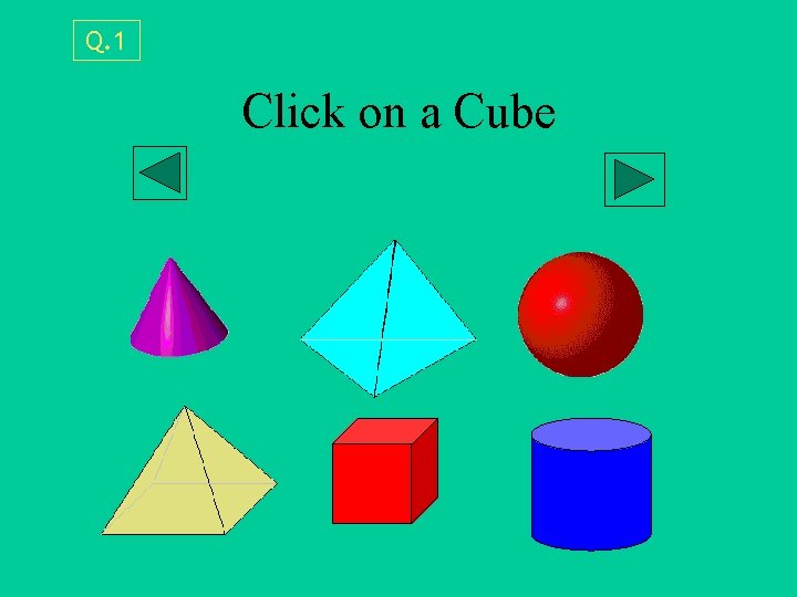 Q. 1 Click on a Cube 