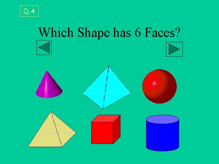 Q. 4 Which Shape has 6 Faces? 