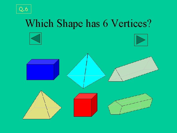 Q. 6 Which Shape has 6 Vertices? 