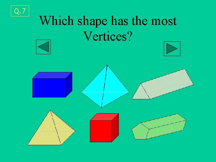 Q. 7 Which shape has the most Vertices? 