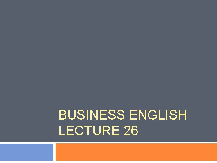 BUSINESS ENGLISH LECTURE 26 