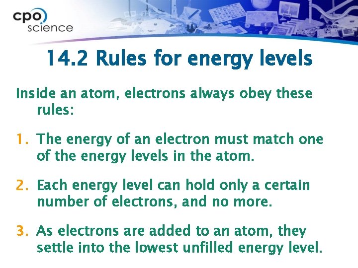 14. 2 Rules for energy levels Inside an atom, electrons always obey these rules: