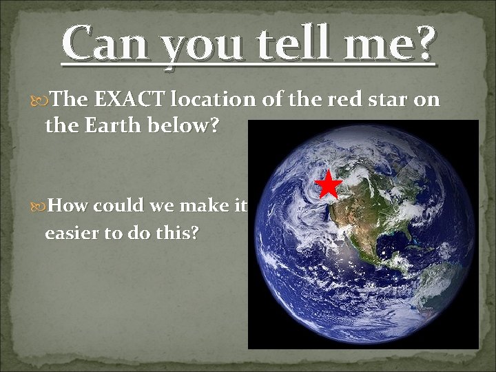 Can you tell me? The EXACT location of the red star on the Earth Can you tell me? The EXACT location of the red star on the Earth