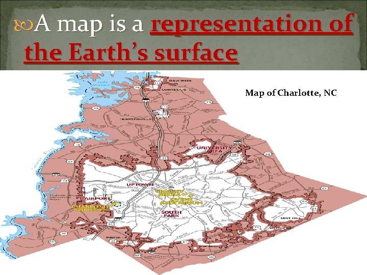 A map is a representation of the Earth’s surface Map of Charlotte, NC A map is a representation of the Earth’s surface Map of Charlotte, NC