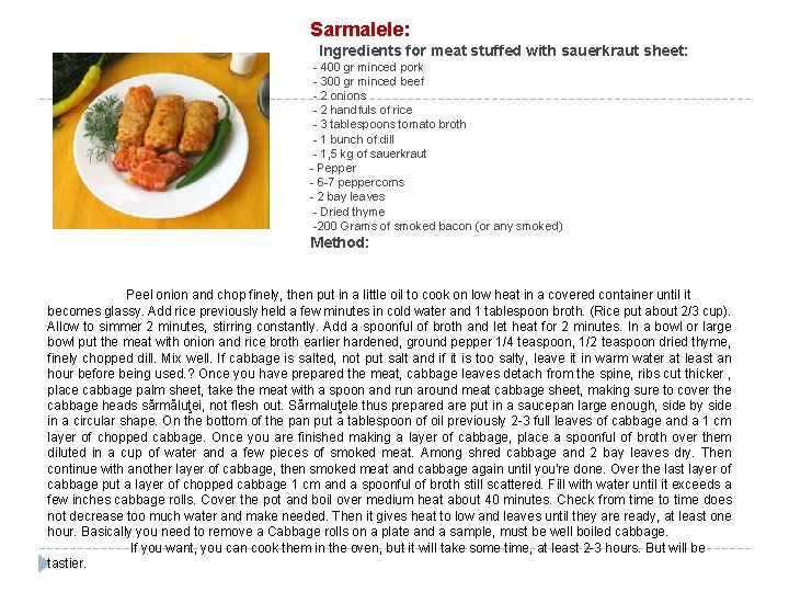 Sarmalele: Ingredients for meat stuffed with sauerkraut sheet: - 400 gr minced pork -