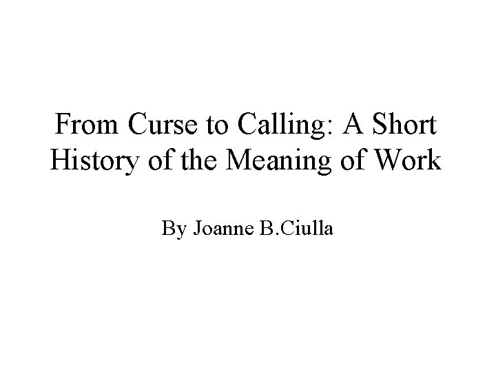 From Curse to Calling: A Short History of the Meaning of Work By Joanne