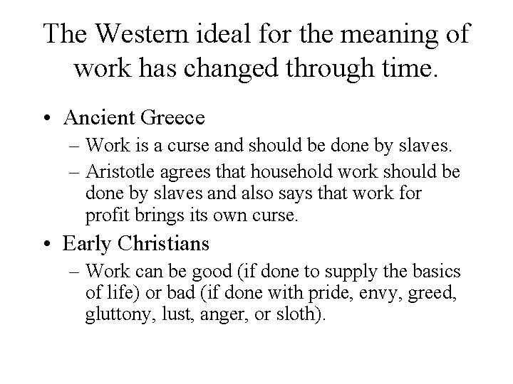 The Western ideal for the meaning of work has changed through time. • Ancient