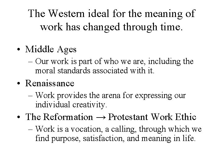 The Western ideal for the meaning of work has changed through time. • Middle