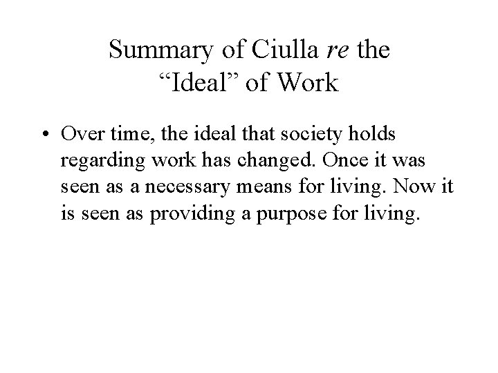 Summary of Ciulla re the “Ideal” of Work • Over time, the ideal that