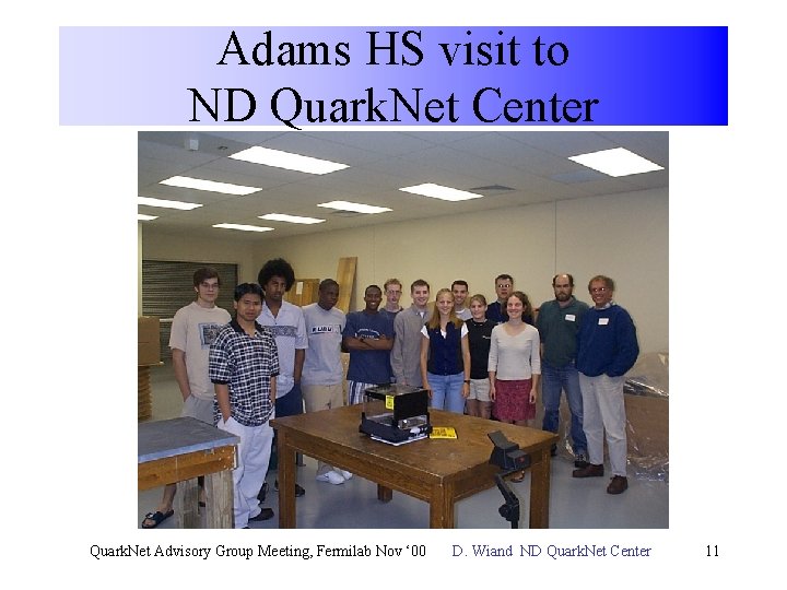 Adams HS visit to ND Quark. Net Center Quark. Net Advisory Group Meeting, Fermilab