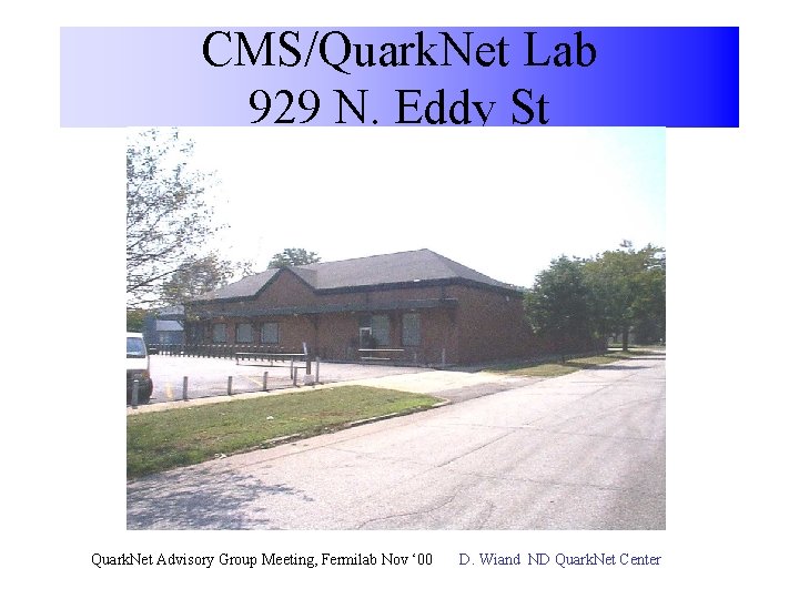 CMS/Quark. Net Lab 929 N. Eddy St Quark. Net Advisory Group Meeting, Fermilab Nov