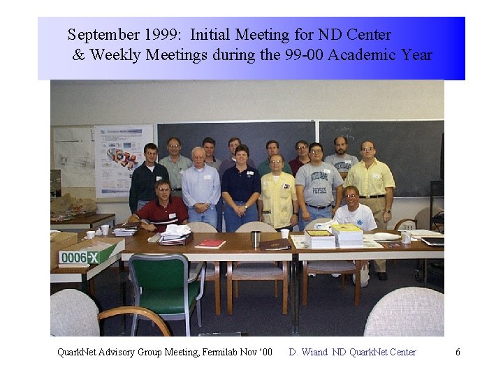 September 1999: Initial Meeting for ND Center & Weekly Meetings during the 99 -00