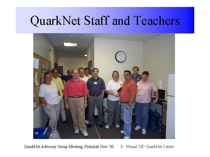 Quark. Net Staff and Teachers Quark. Net Advisory Group Meeting, Fermilab Nov ‘ 00