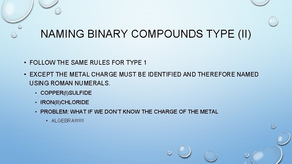 NAMING BINARY COMPOUNDS TYPE (II) • FOLLOW THE SAME RULES FOR TYPE 1 •
