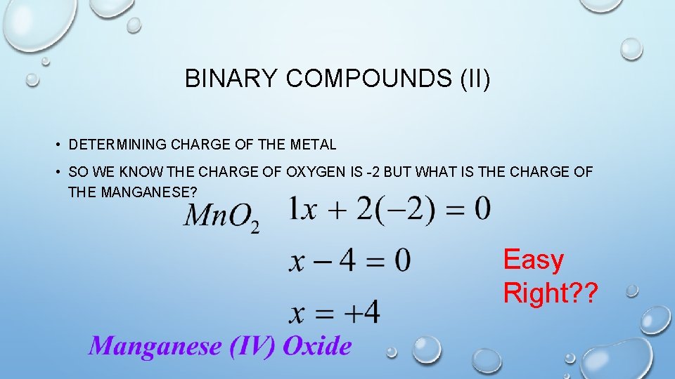 BINARY COMPOUNDS (II) • DETERMINING CHARGE OF THE METAL • SO WE KNOW THE