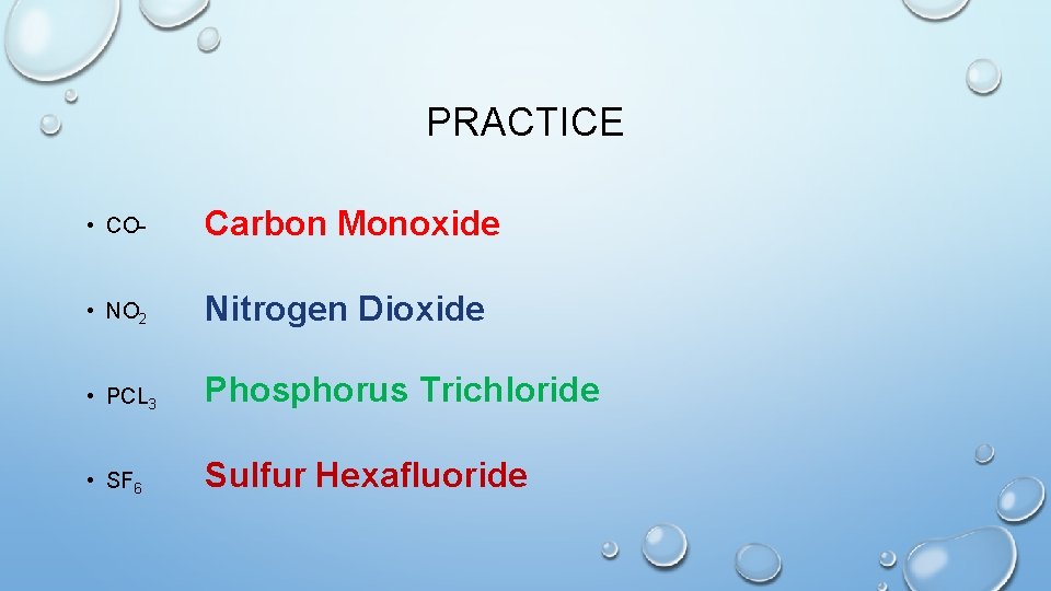 PRACTICE • CO- Carbon Monoxide • NO 2 Nitrogen Dioxide • PCL 3 Phosphorus