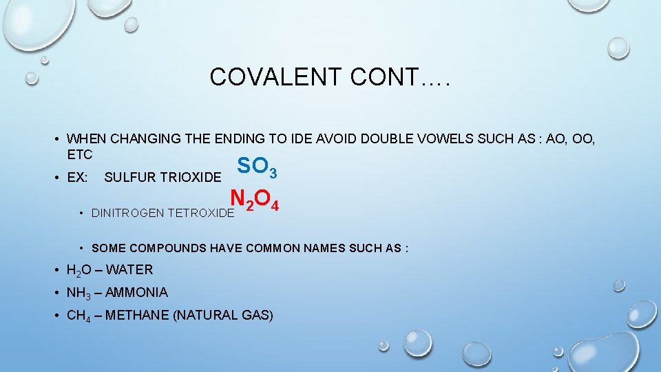COVALENT CONT…. • WHEN CHANGING THE ENDING TO IDE AVOID DOUBLE VOWELS SUCH AS